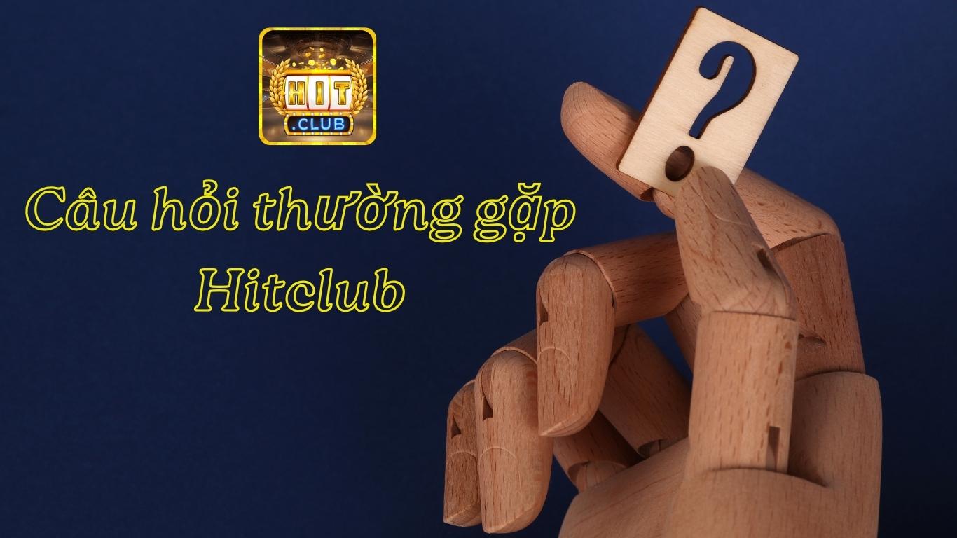 Các Câu Hỏi Thường Gặp Hitclub: Giải Đáp Từ A-Z Cho Tân Thủ Các Câu Hỏi Thường Gặp Hitclub: Giải Đáp Từ A-Z Cho Tân Thủ